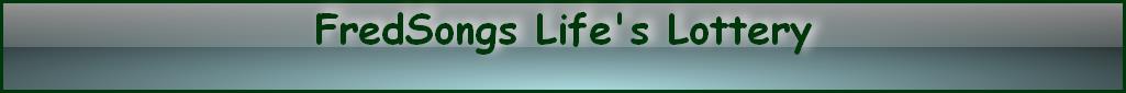 FredSongs Life's Lottery