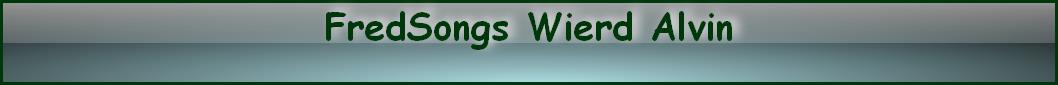 FredSongs Wierd Alvin