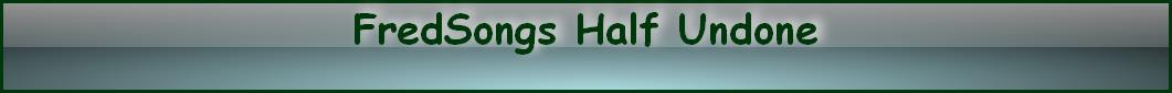 FredSongs Half Undone